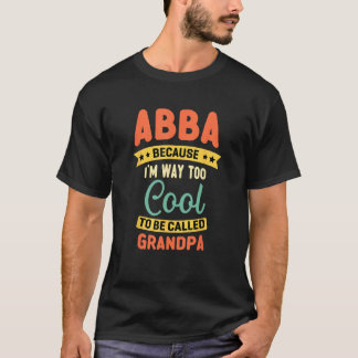 Camiseta Abba Because I m Too Cool To Be Called Grandpa Fat