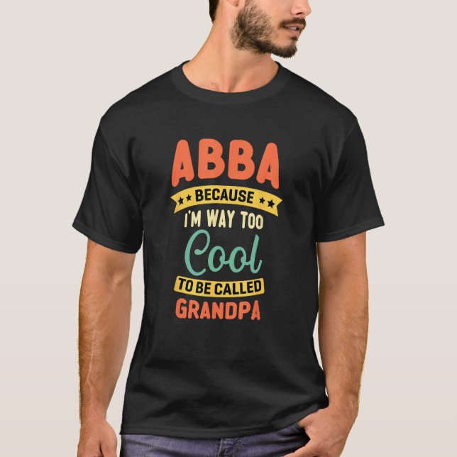 Camiseta Abba Because I m Too Cool To Be Called Grandpa Fat (Frente)