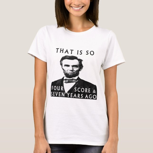 Camiseta Abe Lincoln Que É Tão Quatro Pontuação E Sete Anos (Frente)