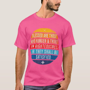 Camiseta Abençoados São Aqueles Que Morrem De Fome Sede Por