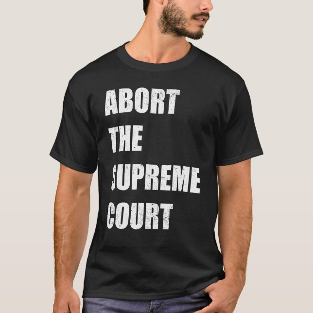 Camiseta Abort The Supreme Scotus Court Pro Choice Roe v Wa (Frente)