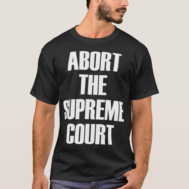 Camiseta Abortar o Supremo Tribunal SCOTUS Pro Choice Roe/W (Frente)