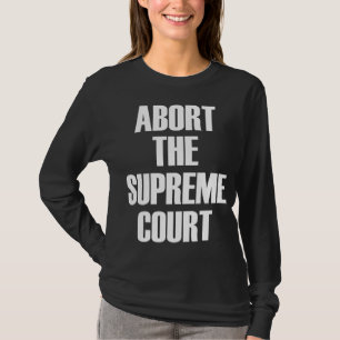 Camiseta Abortar o Supremo Tribunal SCOTUS Pro Choice Roe/W