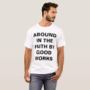 Camiseta "Abound in the Faith by Good Works", T-shirt mascu