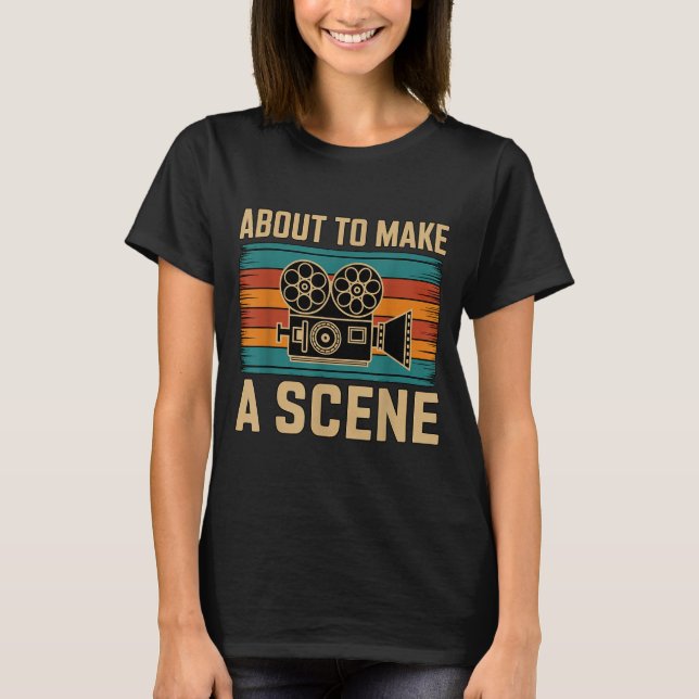 Camiseta About To Make A Scene Filmmaking Filmmaker  (Frente)