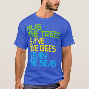 Camiseta Abraçar as árvores salvar as abelhas limpe os mare