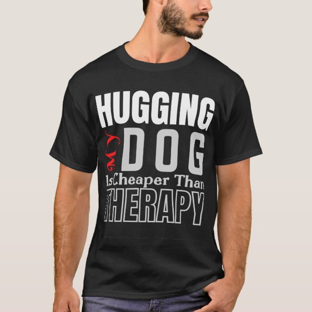 Camiseta Abraçar meu CACHORRO É Mais Barato Que A TERAPIA (Frente)