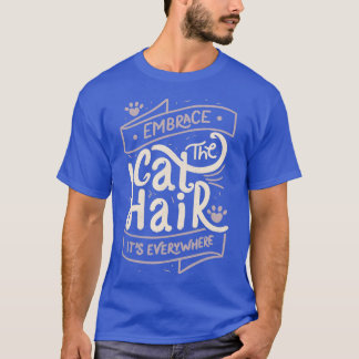 Camiseta Abraçar o Cabelo do Gato Está em Todos os lugares.