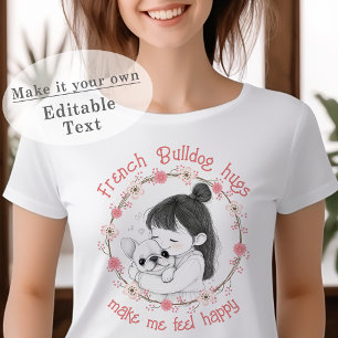 Camiseta Abraços de Bulldog Franceses Me Fazem Sentir Feliz