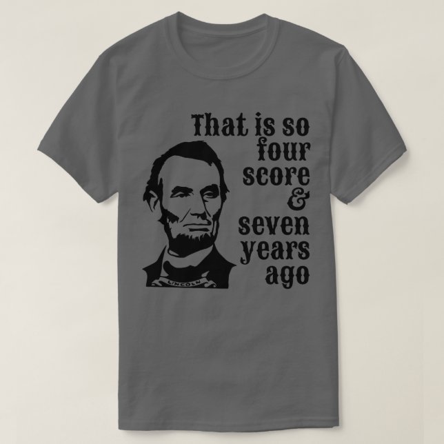 Camiseta Abraham Lincoln Que é Tão Quatro Pontas Sete Anos (Frente do Design)