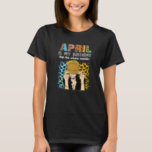 Camiseta Abril É Meu Aniversário Sim O Aniversário Todo O M