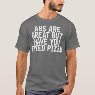 Camiseta Abs Are Great But Have You Tried Pizza Funny Joke