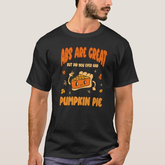 Camiseta Abs are Great but have you tried Pumpkin Pie  1 (Frente)