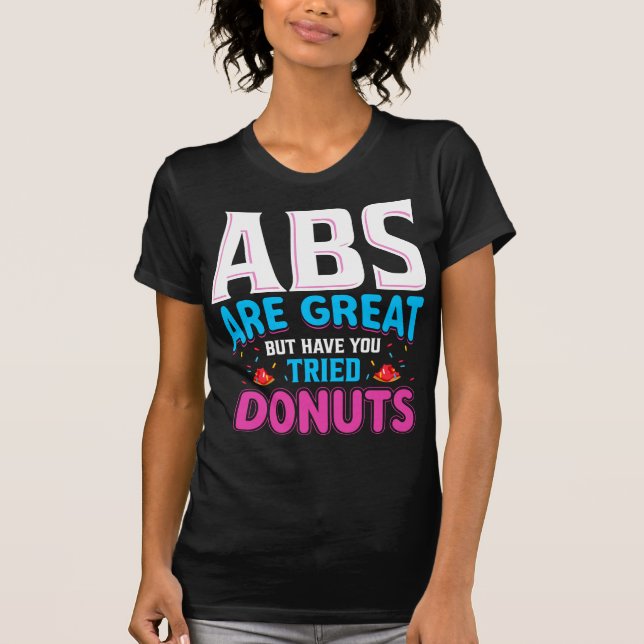 Camiseta Abs São Excelentes, Mas Já Tentou Rosquinhas? (Frente)