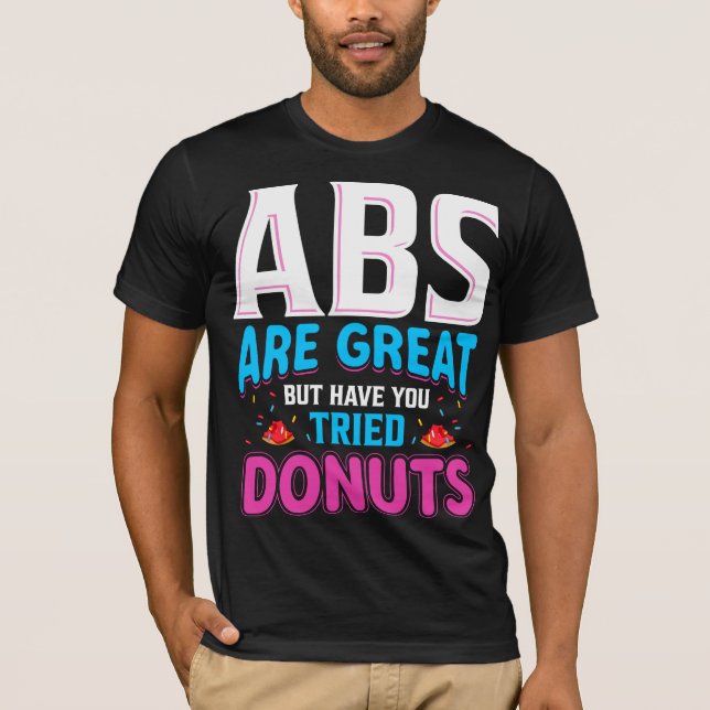 Camiseta Abs São Excelentes, Mas Já Tentou Rosquinhas? (Frente)