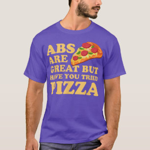 Camiseta Abs São Excelentes, Mas Você Já Tentou Pizza - Aju