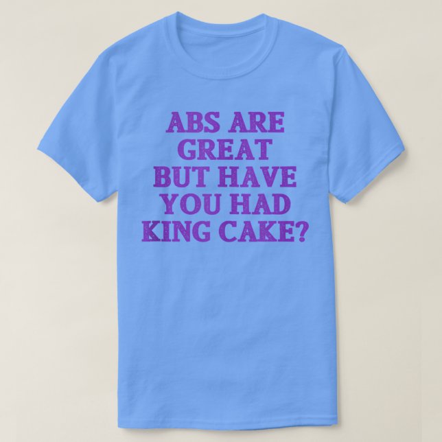 Camiseta Abs São Excelentes Mas Você Teve King Cake Engraça (Frente do Design)