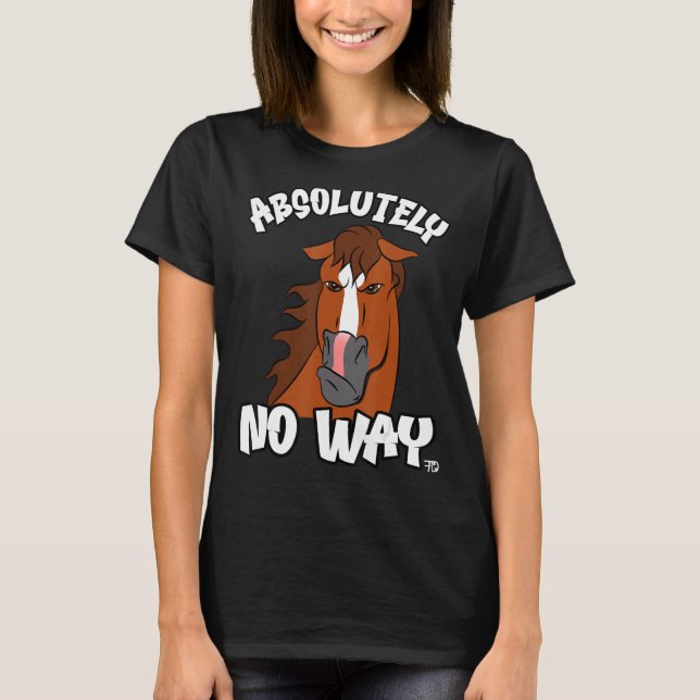 Camiseta Absolutamente nenhuma maneira de livrar o cavalo p (Frente)