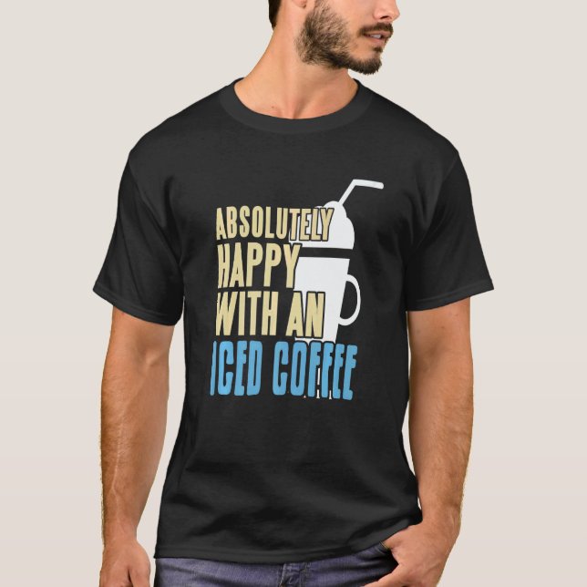 Camiseta Absolutely Happy With An Iced Coffee Awesome Prese (Frente)