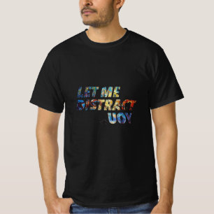 Camiseta Abstrato Distração de T-Shirt - Deixe-me distraí-l