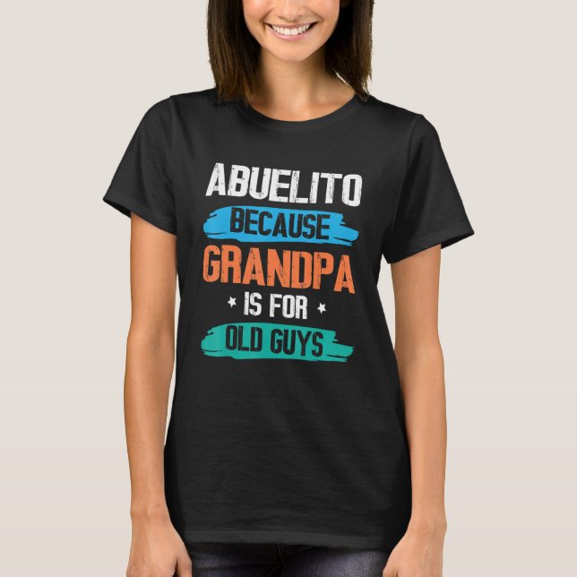 Camiseta Abuelito Because Grandpa Is For Old Guys Happy Day (Frente)