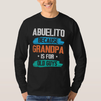 Camiseta Abuelito Because Grandpa Is For Old Guys Happy Day