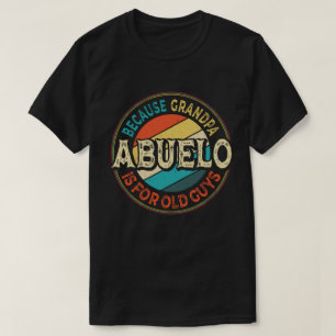 Camiseta Abuelo porque o vovô é para Caras antigas