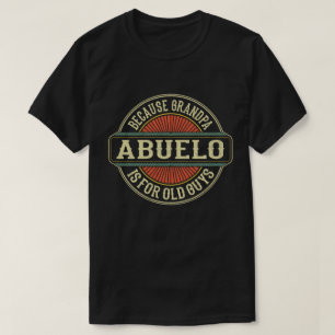 Camiseta Abuelo porque o vovô é para Caras antigas