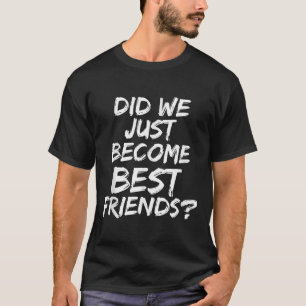 Camiseta Acabamos De Nos Tornar Melhores Amigos - Sim! Pres