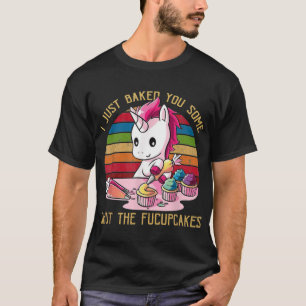 Camiseta Acabei de Assar Alguns Shuthe Fucupcakes Unicórnio
