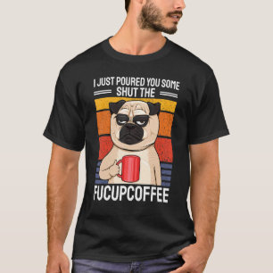 Camiseta Acabei De Servir Um Shut The Fucupcoffee Pug C