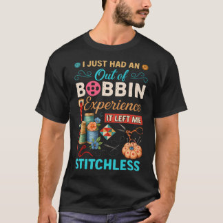 Camiseta Acabei de Ter Uma Experiência Fora do Bobbin Me De