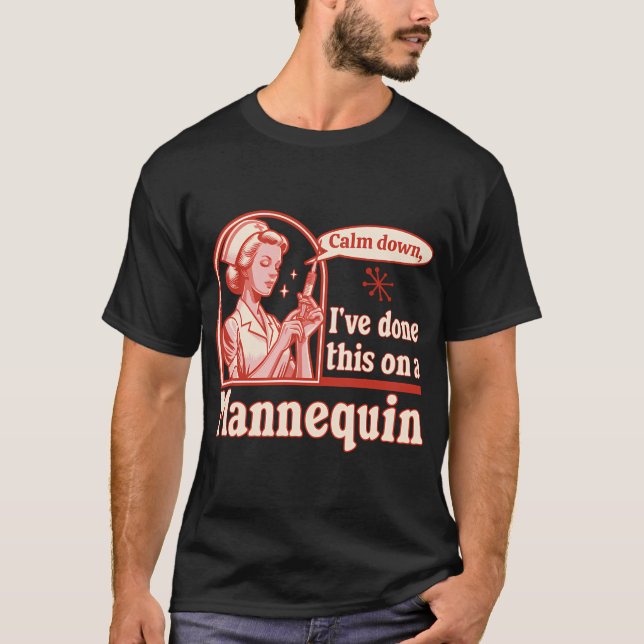 Camiseta Acalme-Se, Eu Fiz Isso Em Um Mannequim - Engraçado (Frente)
