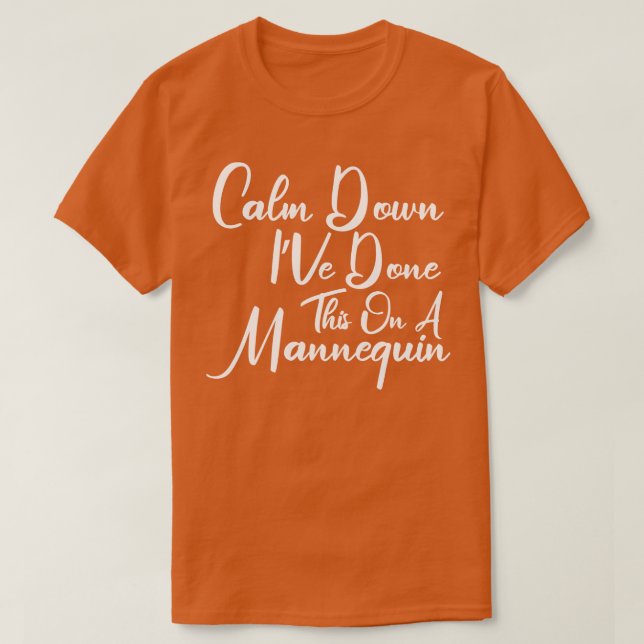 Camiseta Acalme-Se IVe Fez Isso Em Um Mannequim 1 (Frente do Design)