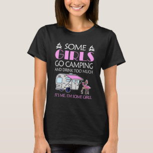 Camiseta Acampante Algumas Garotas Vão Acampar E Bebem Dema