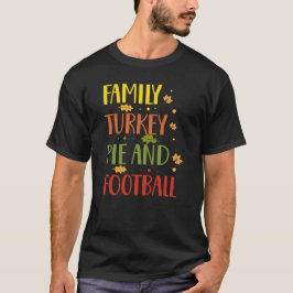 Camiseta Ação de Graças Engraçada: Família, Turquia Pie e F
