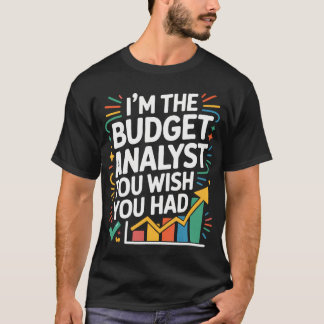 Camiseta Accountant I'M The Budget Analyst You Wish You