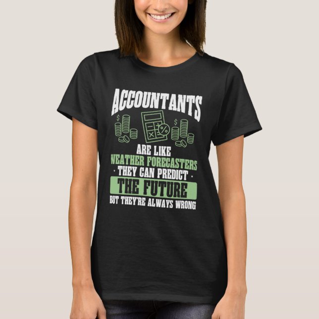 Camiseta Accountants Are Like Weather Forecasters Accountan (Frente)