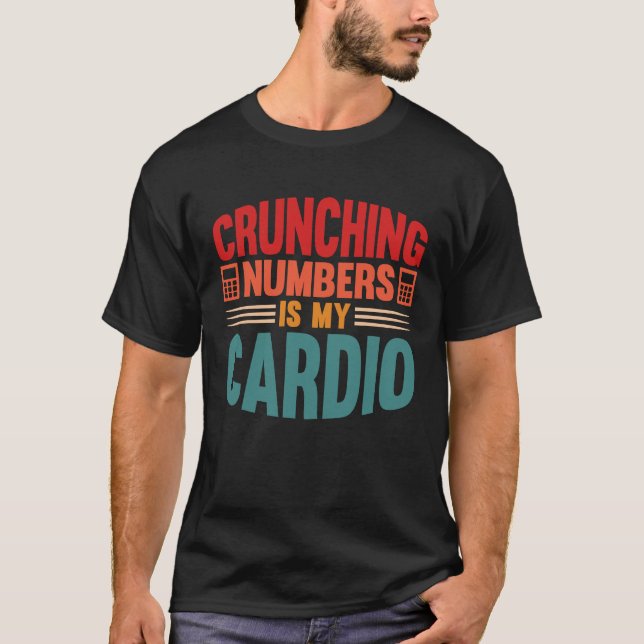 Camiseta Accounting Crunching Numbers is My Cardio Tax Prep (Frente)
