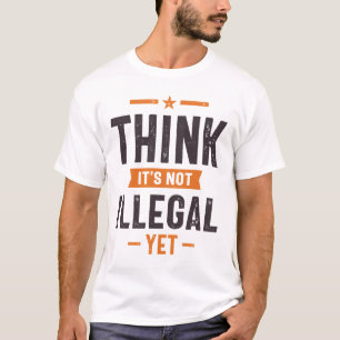Camiseta Acha que não é ilegal, mas é engraçado.
