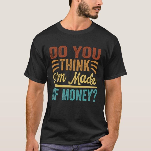 Camiseta Acha que sou feito de dinheiro? (Frente)