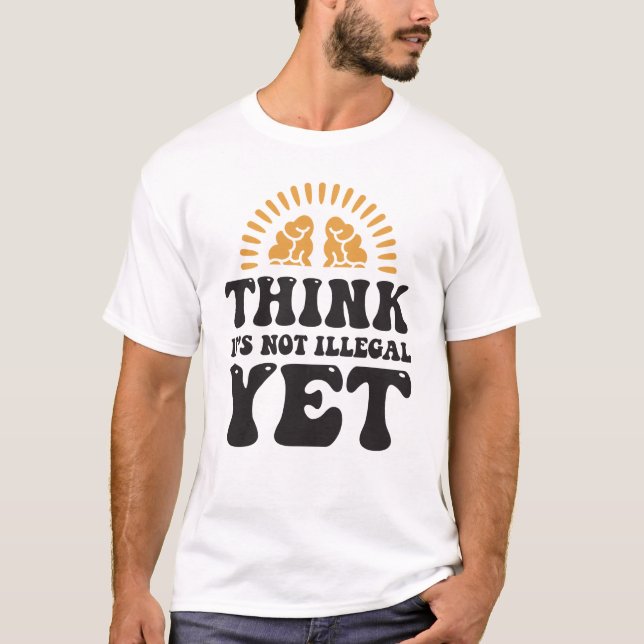 Camiseta Acho que ainda não é ilegal (Frente)