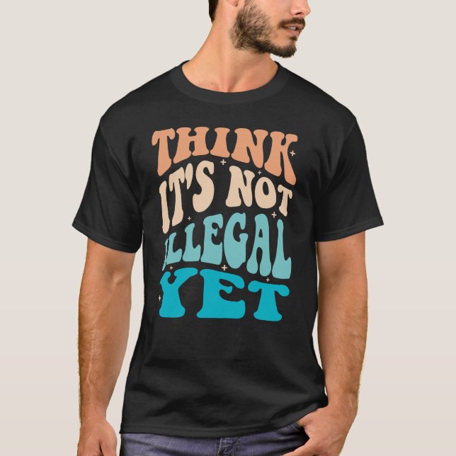 Camiseta Acho que ainda não é ilegal (Frente)