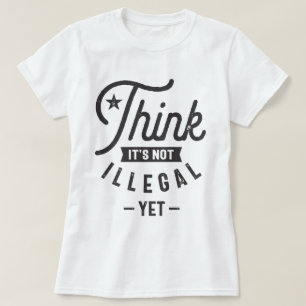 Camiseta Acho que ainda não é ilegal