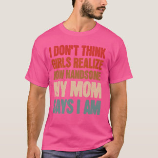 Camiseta Acho que as garotas não percebem como minha mãe é