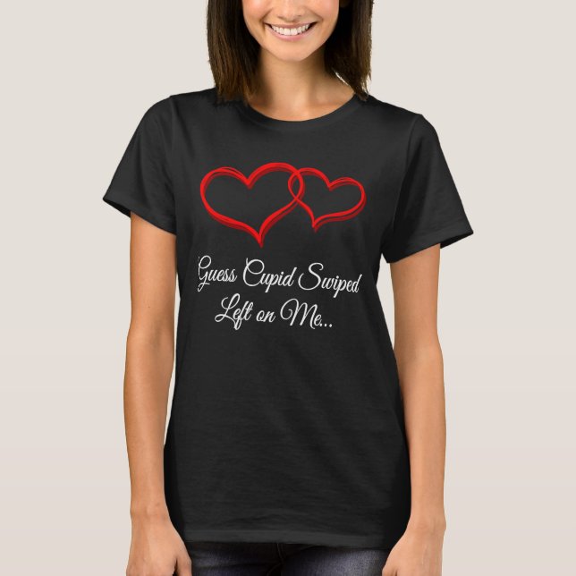 Camiseta Acho que Cupido se esfregou à minha esquerda no me (Frente)