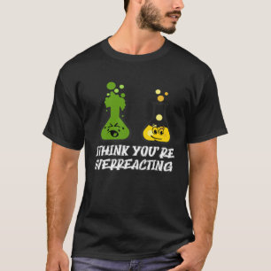 Camiseta Acho que está exagerando na Química Nerd