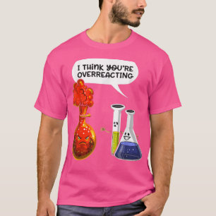 Camiseta Acho que está exagerando - Química de Nerd engraça