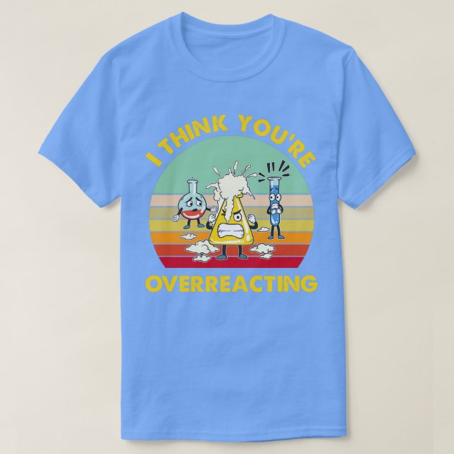 Camiseta Acho Que Exagero A Engraçada Química Do Nerd (Frente do Design)