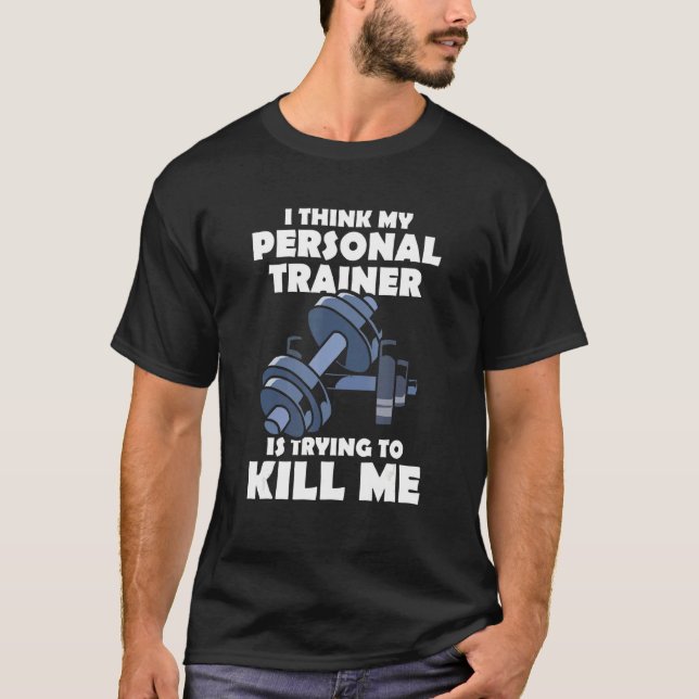 Camiseta Acho Que Meu Treinador Pessoal Está Tentando Me Ma (Frente)